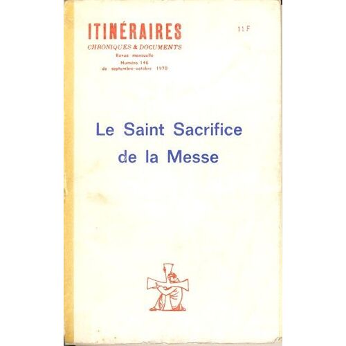 Itinéraires Chroniques Et Documents  N° 146 : Le Saint Sacrifice De La Messe