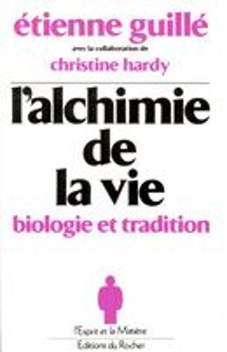 L'alchimie De La Vie - Biologie Et Tradition