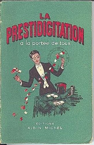 La Prestidigitation À La Portée De Tous - Escamotage, Tours D'adresse, Trucs Divers