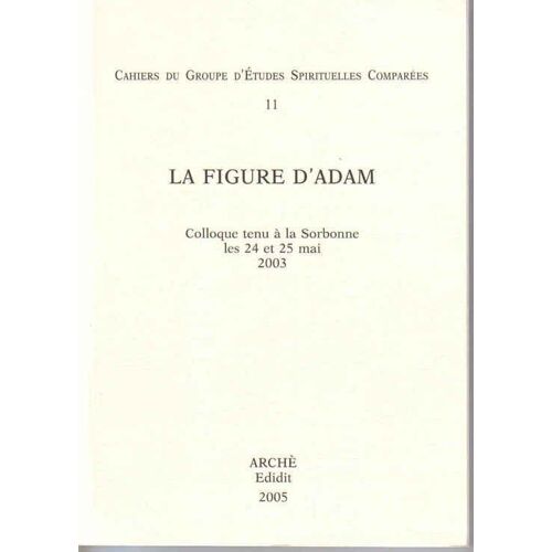 La Figure D'adam - Colloque Tenu À La Sorbonne, Paris, Les 24 Et 25 Mai 2003