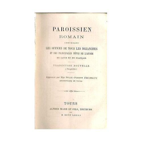 Paroissien Romain Contenant Les Offices De Tous Les Dimanches Et Des Principales Fetes De L'annee En Latin Et En Francais