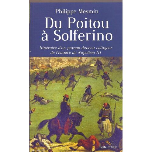Du Poitou À Solférino "Itinéraire D'un Paysan Devenu Voltigeur De L'empire De Napoléon Iii"