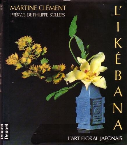 L' Ikebana. L" Art Floral Japonais