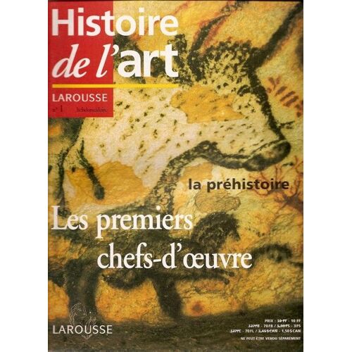 Histoire De L'art N° 01 : La Préhistoire. Les Premiers Chefs-D'oeuvre