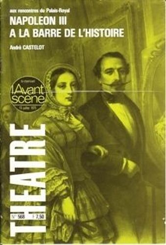 L'avant-Scene Theatre N° 568 - Napoleon Iii A La Barre De L'histoire (Castelot)