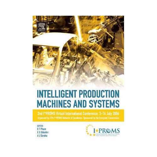 Intelligent Production Machines And Systems: 2nd I*Proms Virtual International Conference 3-14 July 2006