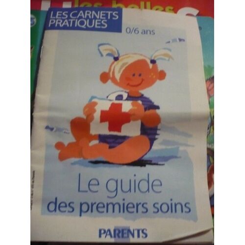 Les Carnets Pratiques Hors-Série N° 49 : Le Guide Des Premiers Soins 0/6 Ans