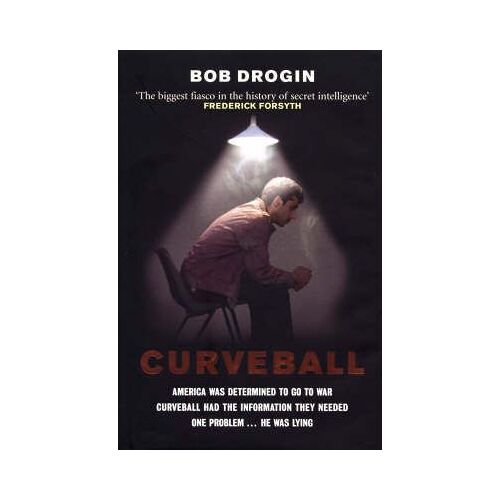 Curveball: Spies, Lies, And The Man Behind Them - The Real Reason America Went To War In Iraq