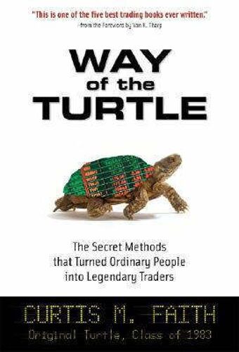 Way Of The Turtle: The Secret Methods That Turned Ordinary People Into Legendary Traders