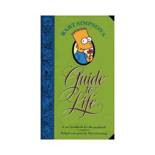 Bart Simpson's Guide To Life: A Wee Handbook For The Perplexed