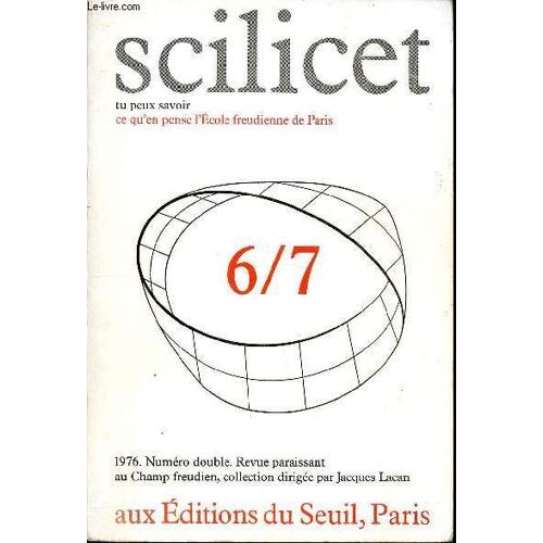 Scilicet N° 6/7 Tu Peux Savoir Ce Qu En Pense L Ecole Freudienne De Paris Sommaire: Le Plaisir Et La Règle Fondamentale, Jouissance Et Division, L Alcoolisme Troisième Et Dernier Tour, Écriture Et(...)