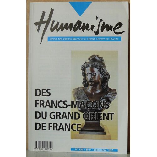 Revue Humanisme : Des Francs Macons Au Grand Orient De France N.235