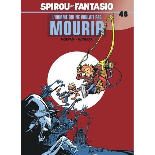 Spirou Et Fantasio - Tome 48 - L'homme Qui Ne Voulait Pas Mourir