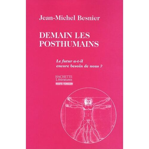 Demain Les Posthumains - Le Futur A-T-Il Encore Besoin De Nous ?