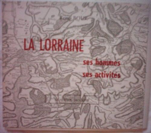 : La Lorraine ,Ses Hommes,Ses Activites - Le Survol Du Passe