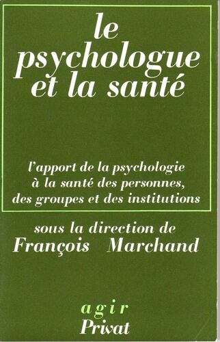 Le Psychologue Et La Santé - L'apport De La Psychologie À La Santé Des Personnes, Des Groupes Et Des Institutions