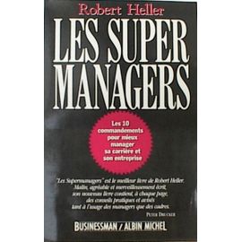 Les Super Managers : Les 10 Commandements Pour Mieux Manager Sa Carrière Et Son Entreprise