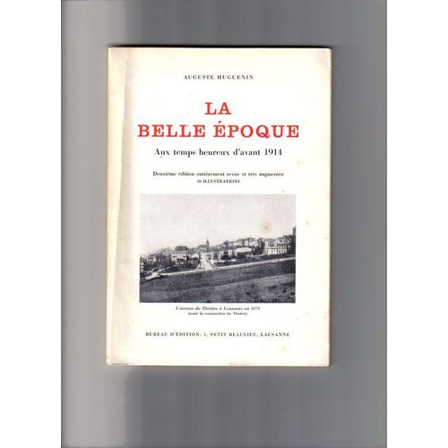La Belle Epoque, Aux Temps Heureux D'avant 1914. Souvenirs De 50 Années De Théâtre À Lausanne