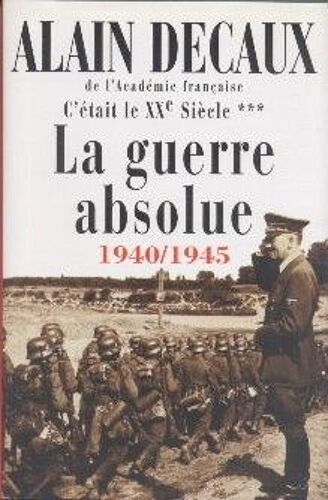 La Guerre Absolue 1940-1945.C'était Le Xxe Siècle Tome 3