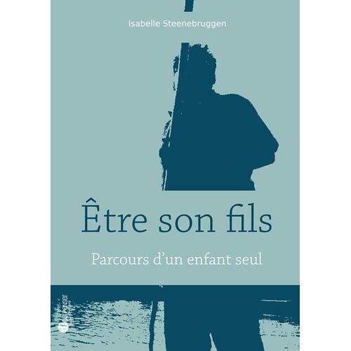 Etre Son Fils - Parcours D'un Enfant Seul