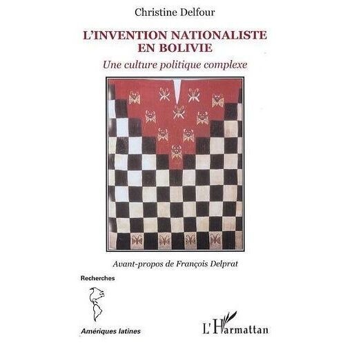 L'invention Nationaliste En Bolivie - Une Culture Politique Complexe