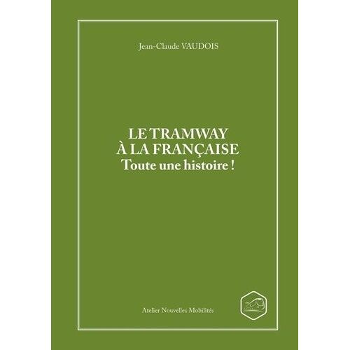 Le Tramway À La Française - Toute Une Histoire !