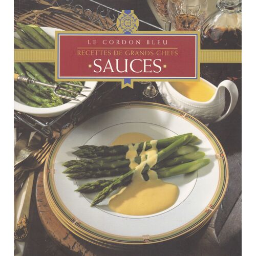 Le Cordon Bleu Recettes De Grands Chefs "Sauces"
