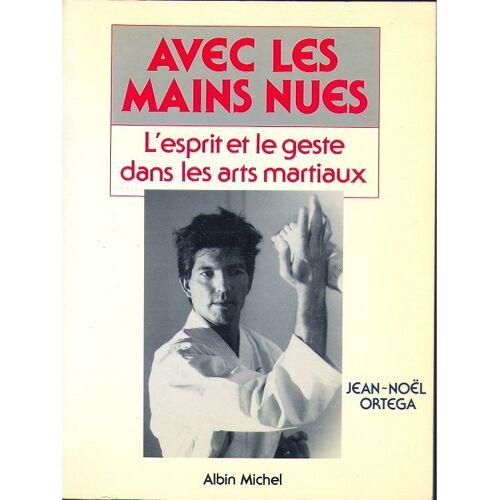 Avec Les Mains Nues - L'esprit Et Le Geste Dans Les Arts Martiaux