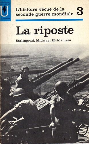 L'histoire Vécue De La Seconde Guerre Mondiale Tome3: La Riposte (Stalingrad, Midway, El-Alamein