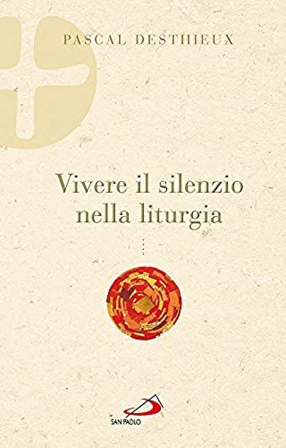 Desthieux, P: Vivere Il Silenzio Nella Liturgia