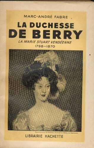La Duchesse Du Berry La Marie Stuart Vendéenne