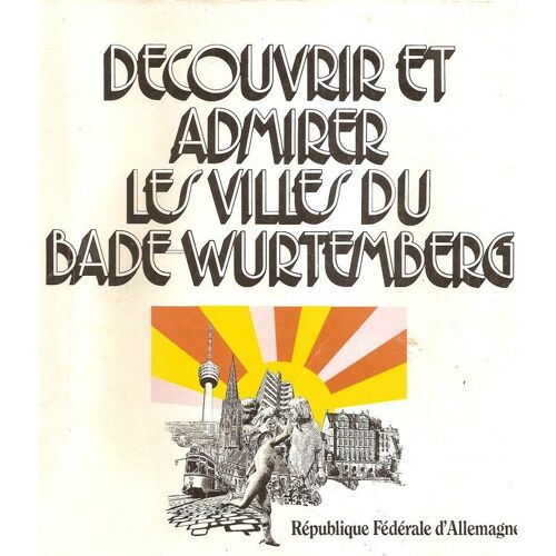 Decouvrir Et Admirer Les Villes Du Bade Wurtemberg  N° 00 : Decouvrir Et Admirer Les Villes Du Bade Wurtemberg