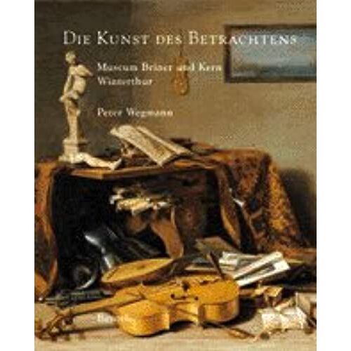 Die Kunst Des Betrachtens: Hollandische Und Andere Gemalde Alter Meister Der Stiftung Jakob Briner / The Art Of Observation: Dutch And Other Old Master Paintings From The Jakob Briner Foundation