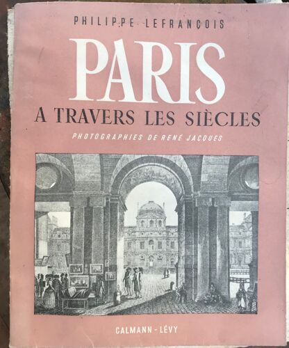 Paris À Travers Les Siècles; Le Grand Chatelet, Le Quai De La Mégisserie, Saint-Germain-L'auxerois, Le Louvre, Le Carrousel, Les Tuileries, Le Jardin Des Tuileries, La Place De La Concorde