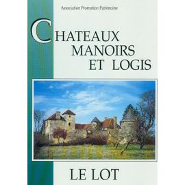 Le Lot - Châteaux, Manoirs Et Logis