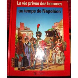 La Vie Privée Des Hommes Tome 8 - Au Temps De Napoléon
