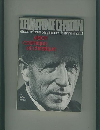 Teilhard De Chardin, Étude Critique, Tome 2 : Vision Cosmique Et Christique