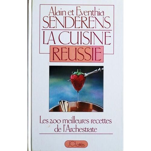 La Cuisine Réussie, Les 200 Meilleures Recettes De L'archestrate