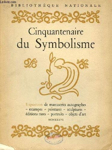 Cinquantenaire Du Symbolisme - Exposition De Manuscrits Autographes, Estampes, Peintures, Sculptures, Éditions Rares, Portraits, Objets D Art - Bibliothèque Nationale.
