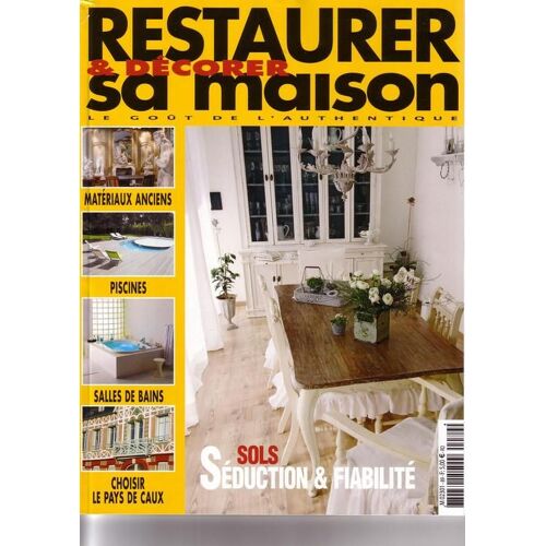 Restaurer Et Decorer Sa Maison N° 89 : Sols, Seduction Et Fiabilite