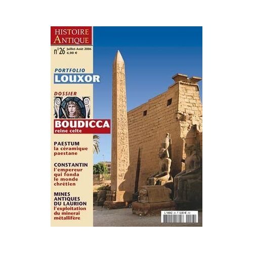 Histoire Antique  N° 26 : Boudicca, Reine Celte ; Louxor ; Paestum: La Céramique Paestane ; Constantin, L'empereur Qui Fonda Le Mode Chrétien ; Mines Antiques Du Laurion