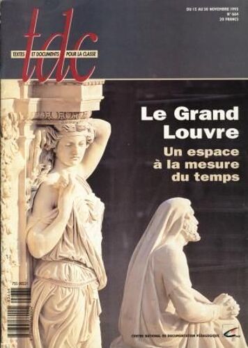 Tdc Textes Et Documents Pour La Classe  N° 664 : Le Grand Louvre, Un Espace À La Mesure Du Temps