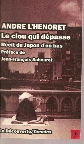 Le Clou Qui Dépasse - Récit D'un Prêtre-Ouvrier Au Japon