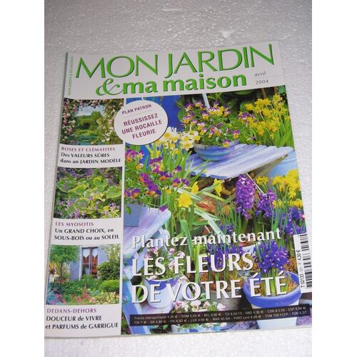 Mon Jardin & Ma Maison  N° 531 : Plantez Maintenant Les Fleurs De Votre Été