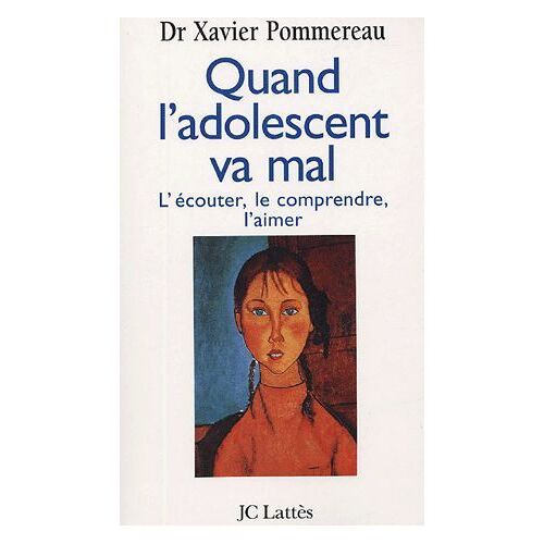 Quand L' Adolescent Va Mal. L' Écouter, Le Comprendre, L' Aimer