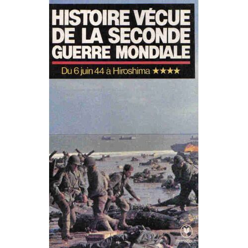 Histoire Vécue De La Seconde Guerre Mondiale - Du 6 Juin 44 À Hiroshima - T. 04