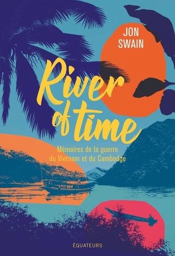 River Of Time - Mémoires De La Guerre Du Vietnam Et Du Cambodge