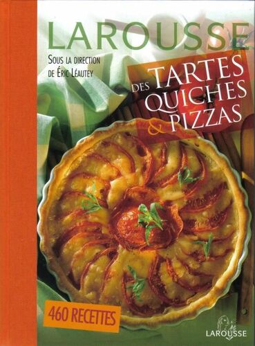Larousse Des Tartes Quiches Et Pizzas