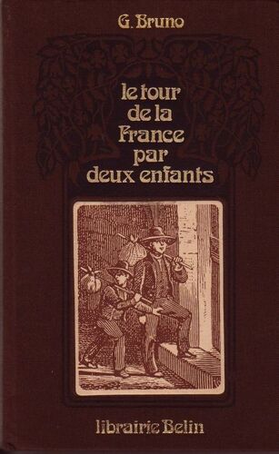 Le Tour De La France Par Deux Enfants. Devoir Et Patrie. Livre De Lecture Courante Avec 200 Gravures Instructives Pour Leçons De Choses - Reprint De L'édition De 1877