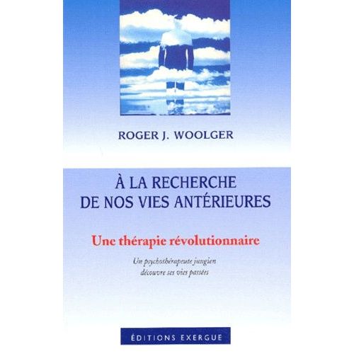 A La Recherche De Nos Vies Antérieures - Une Thérapie Révolutionnaire